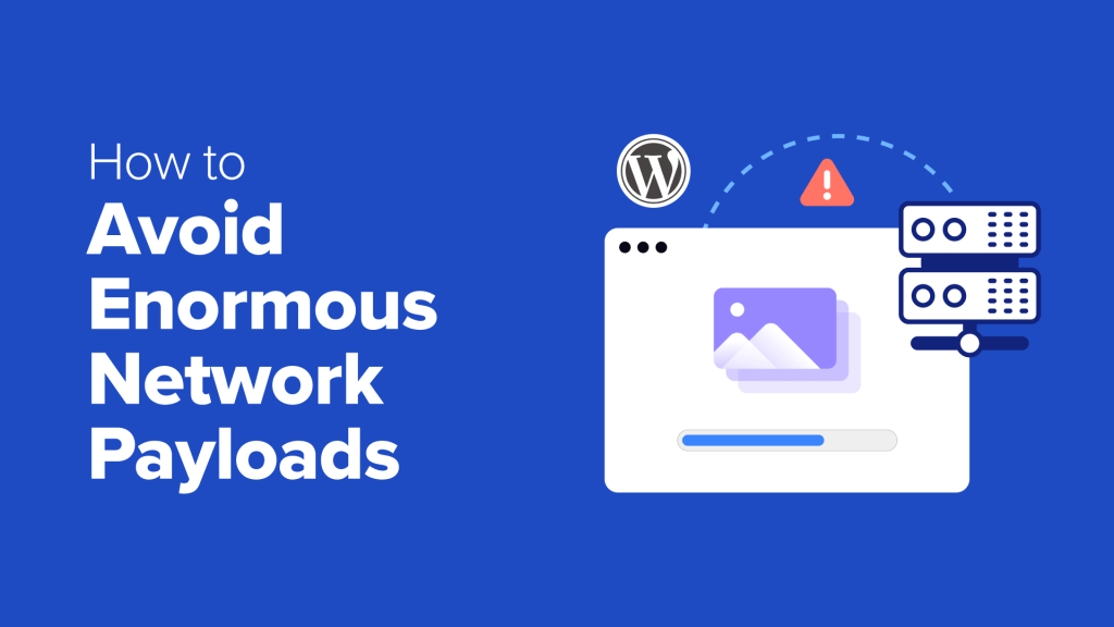 How to Avoid Enormous Network Payloads in WordPress